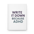 Hardcover Journal - "ADHD Write It Down"